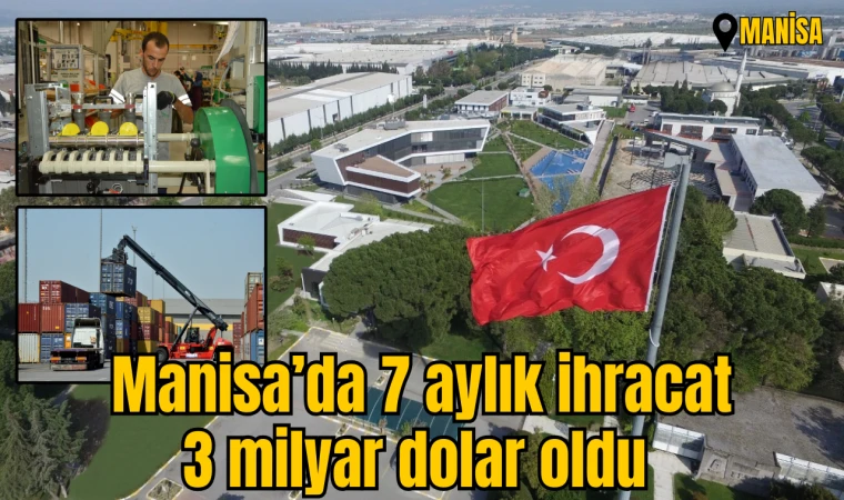 Manisa’da 7 aylık ihracat 3 milyar dolar oldu 