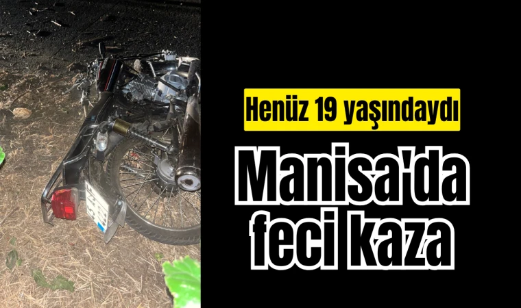 Manisa'da feci kaza! Henüz 19 yaşındaydı