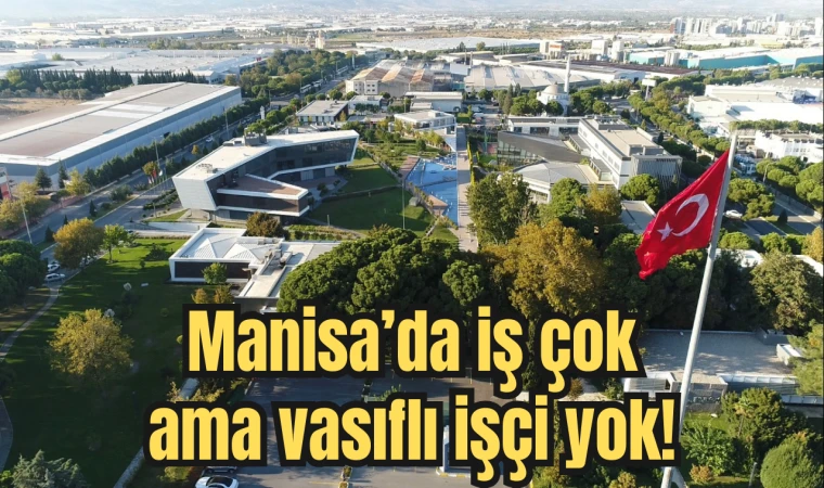 Manisa’da iş çok ama vasıflı işçi yok!