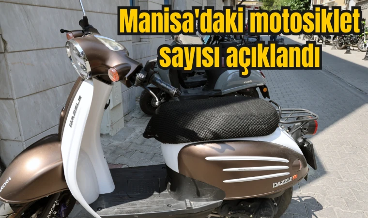 Manisa'daki motosiklet sayısı açıklandı