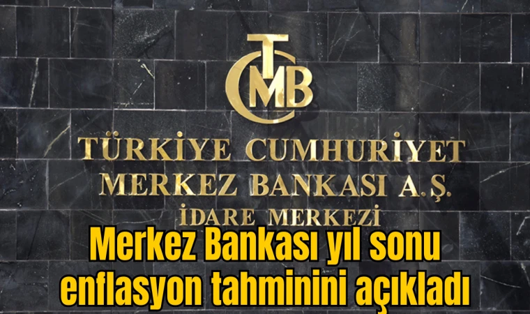 Merkez Bankası yıl sonu enflasyon tahminini açıkladı