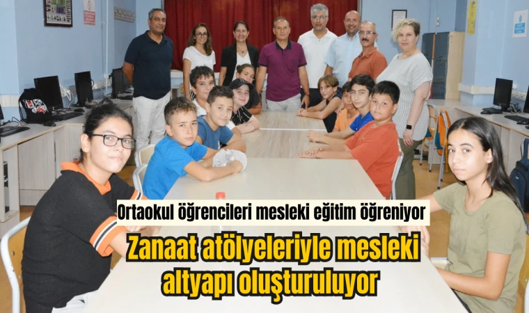 Ortaokul öğrencileri mesleki eğitim öğreniyor  Zanaat atölyeleriyle mesleki altyapı oluşturuluyor 