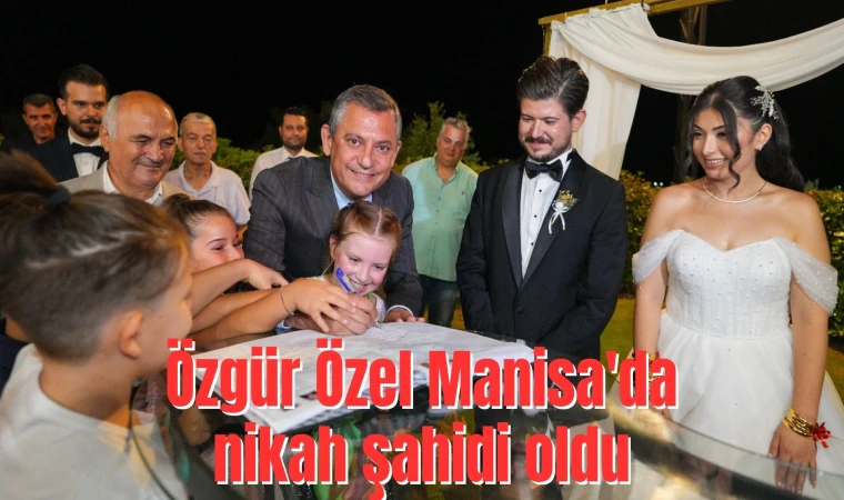 Özgür Özel Manisa'da nikah şahidi oldu