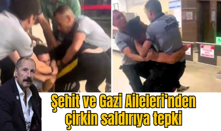 Şehit ve Gazi Aileleri’nden çirkin saldırıya tepki