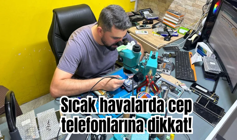 Sıcak havalarda cep telefonlarına dikkat!