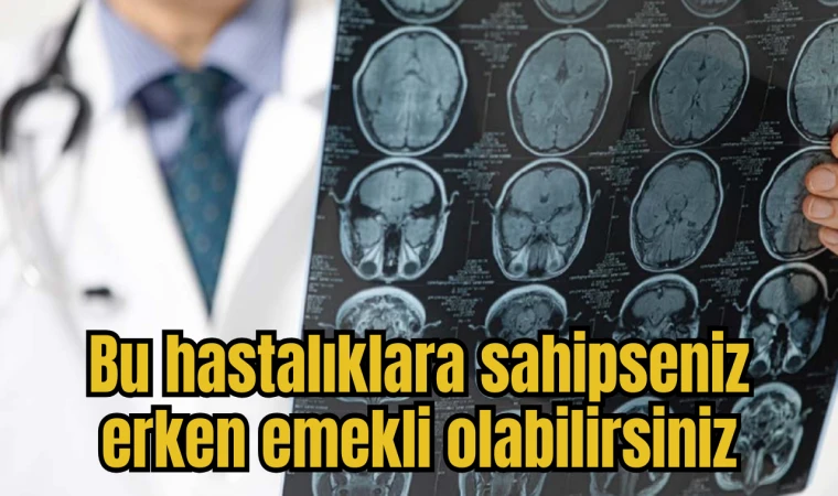 Bu hastalıklara sahipseniz erken emekli olabilirsiniz