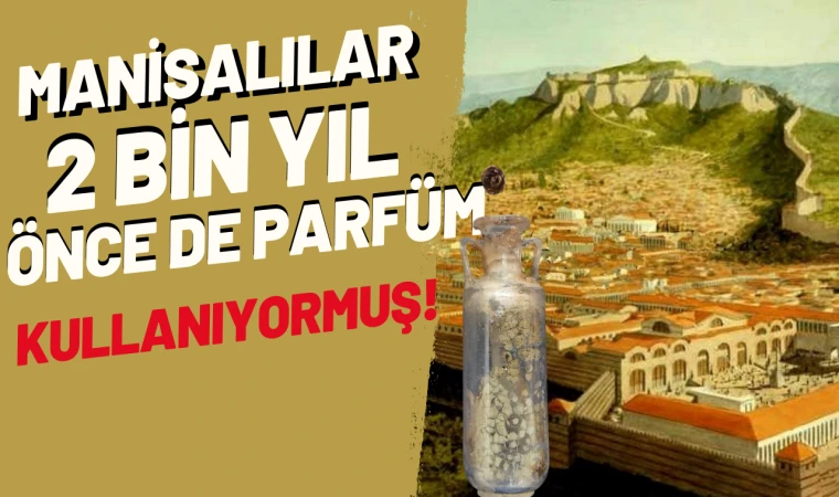 Manisalılar 2 bin yıl önce de parfüm kullanıyormuş!