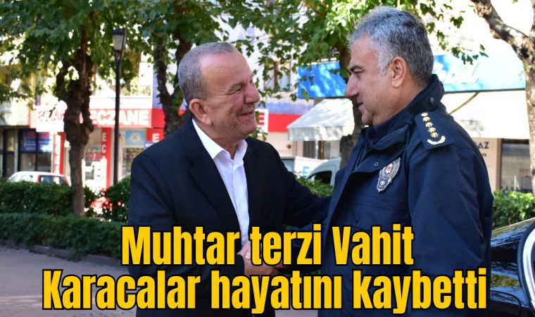 Muhtar terzi Vahit Karacalar hayatını kaybetti 