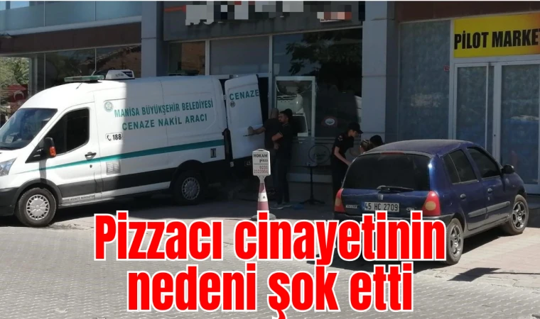 Pizzacı cinayetinin nedeni şok etti