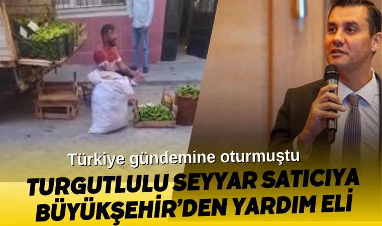 Turgutlulu Seyyar Satıcıya Büyükşehir’den Yardım Eli