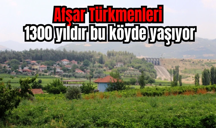 Afşar Türkmenleri 1300 yıldır bu köyde yaşıyor