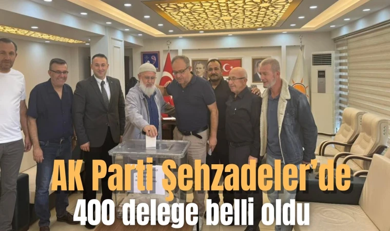 AK Parti Şehzadeler’de 400 delege belli oldu 