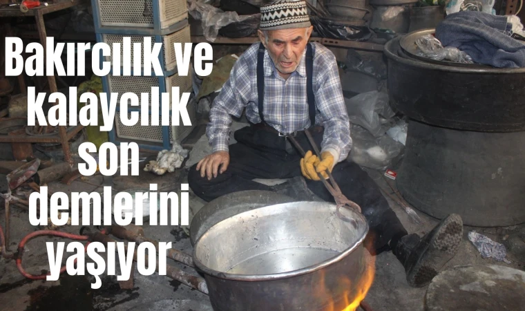 Bakırcılık ve kalaycılık son demlerini yaşıyor