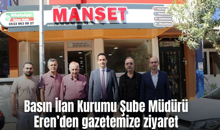 Basın İlan Kurumu Şube Müdürü Eren’den gazetemize ziyaret