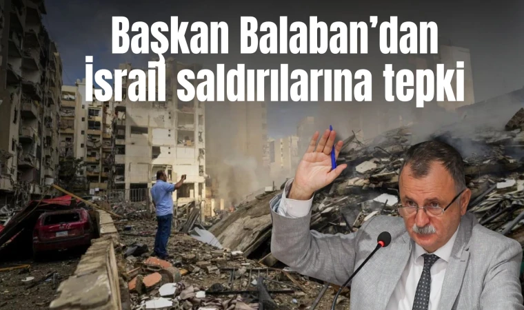 Başkan Balaban’dan İsrail'e büyük tepki