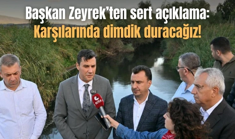 Başkan Zeyrek’ten sert açıklama: Karşılarında dimdik duracağız!