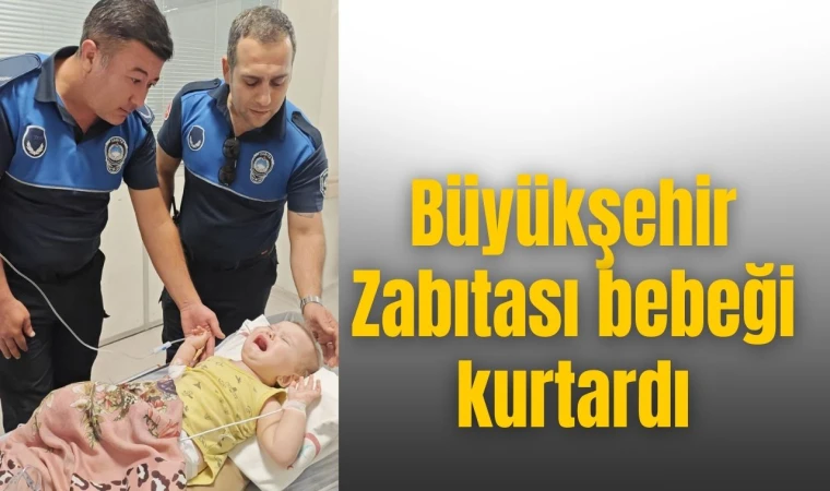 Büyükşehir Zabıtası bebeği kurtardı