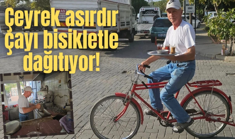 Çeyrek asırdır çayı bisikletle dağıtıyor!