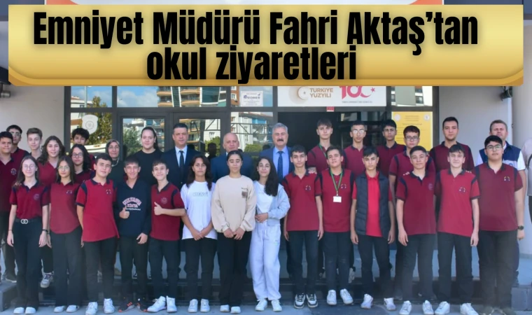 Emniyet Müdürü Fahri Aktaş’tan okul ziyaretleri