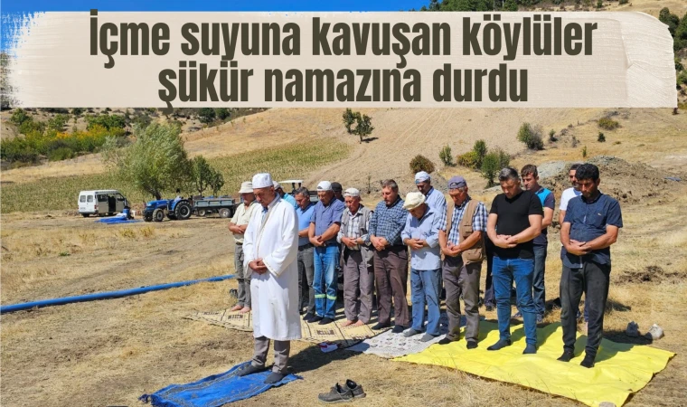 İçme suyuna kavuşan köylüler şükür namazına durdu