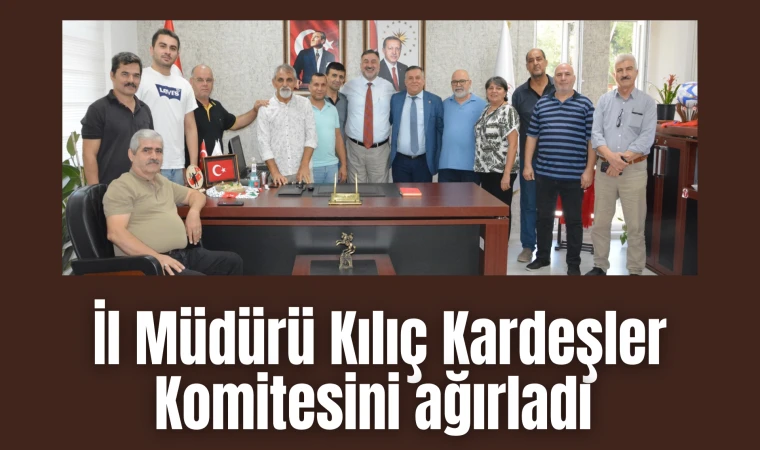 İl Müdürü Kılıç Kardeşler Komitesini ağırladı