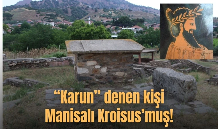 “Karun” denen kişi Manisalı Kroisus’muş!