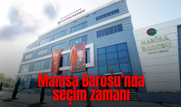 Manisa Barosu’nda seçim zamanı