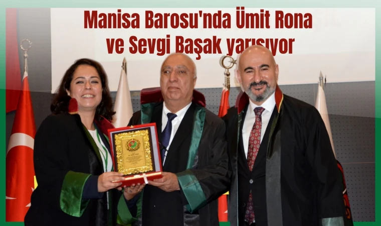 Manisa Barosu'nda Ümit Rona ve Sevgi Başak yarışıyor