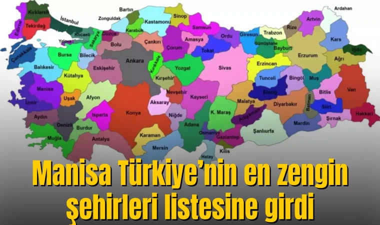 Manisa Türkiye’nin en zengin şehirleri listesine girdi