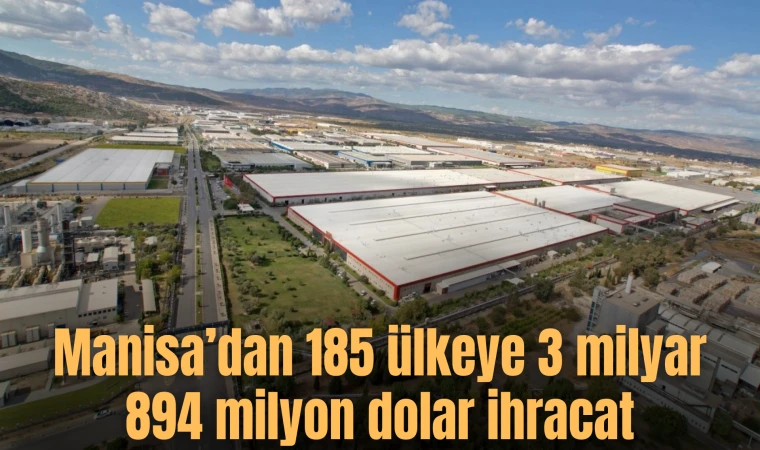 Manisa’dan 185 ülkeye 3 milyar 894 milyon dolar ihracat