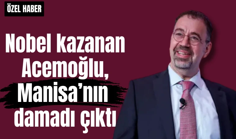 Nobel kazanan Acemoğlu, Manisa’nın damadı çıktı