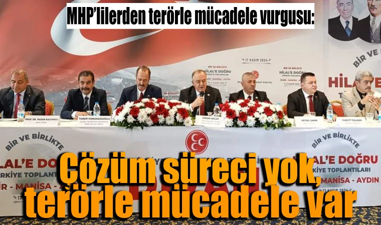 MHP’lilerden terörle mücadele vurgusu: Çözüm süreci yok, terörle mücadele var