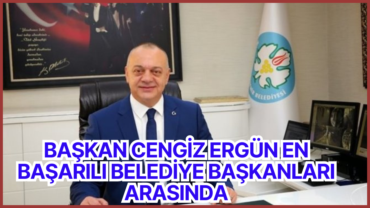 Başkan Cengiz Ergün en başarılı belediye başkanları arasında