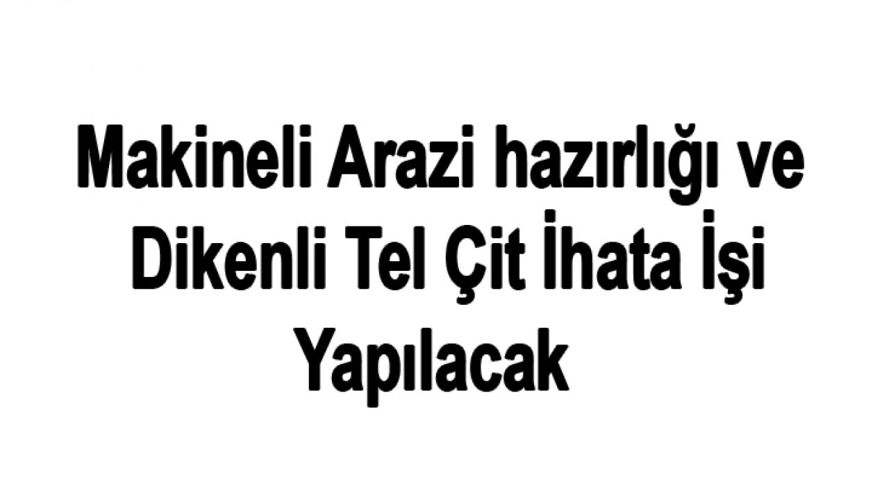 DEMİRCİ ORMAN İŞLETME MÜDÜRLÜĞÜ, AĞAÇLANDIRMA VE TOP MUH ŞEFLİĞİ, ENDÜSTRİYEL PLANTASYON UYG PROJESİ(KÖPRÜBAŞI ŞEFLİĞİ 50,51,221 BÖLME) MAKİNELİ ARAZİ HAZIRLIĞI VE DİKENLİ TEL ÇİT İHATA İŞİ