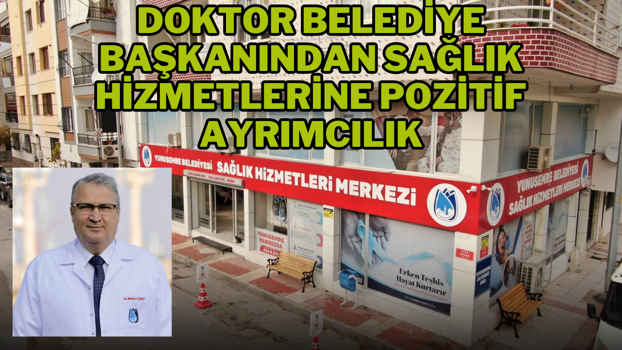 DOKTOR BELEDİYE BAŞKANINDAN SAĞLIK HİZMETLERİNE POZİTİF AYRIMCILIK