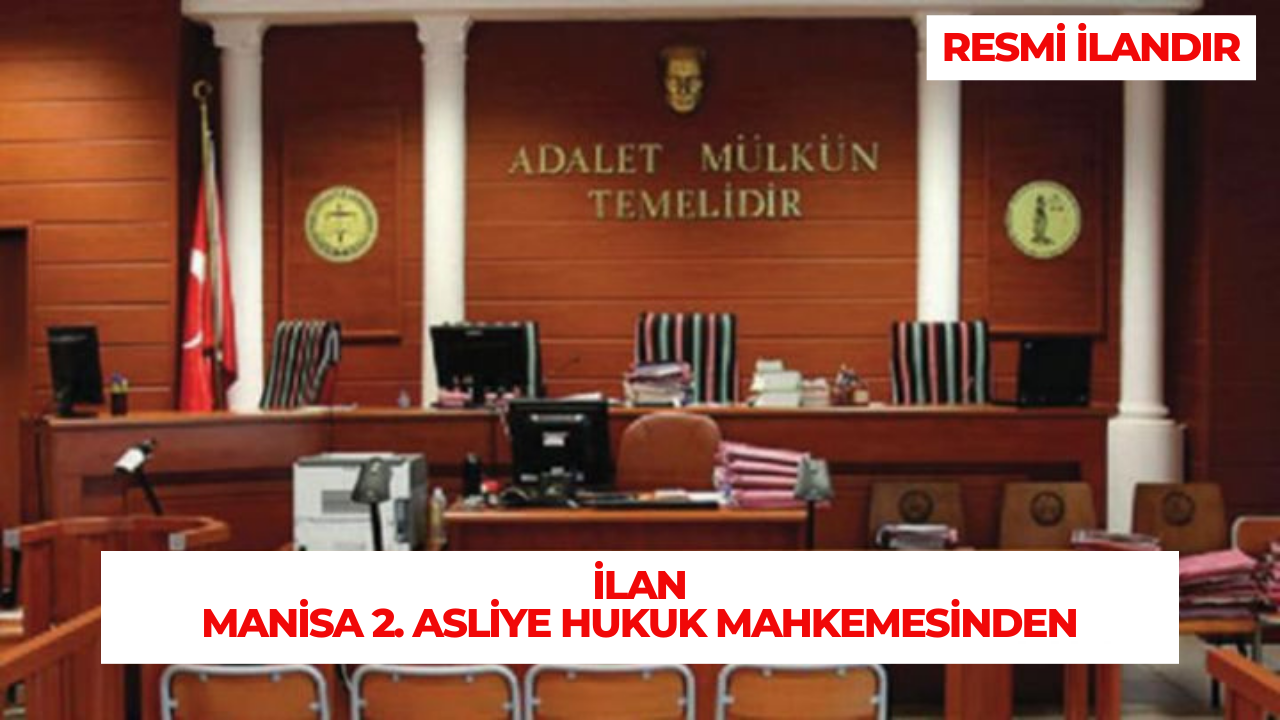 İLAN MANİSA 2. ASLİYE HUKUK MAHKEMESİNDEN