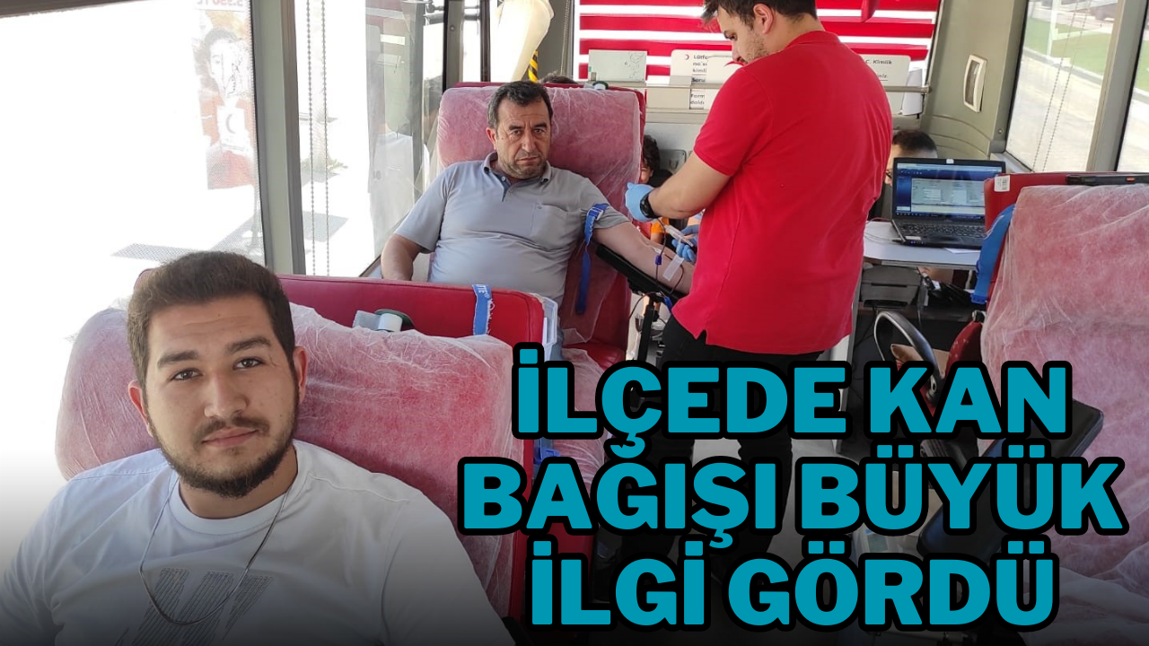 İLÇEDE KAN BAĞIŞI BÜYÜK İLGİ GÖRDÜ