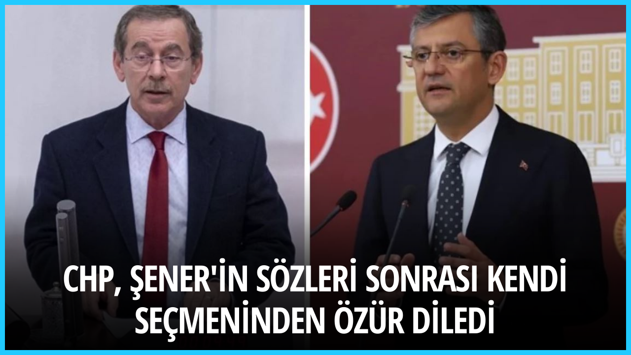 CHP, Şener'in sözleri sonrası kendi seçmeninden özür diledi