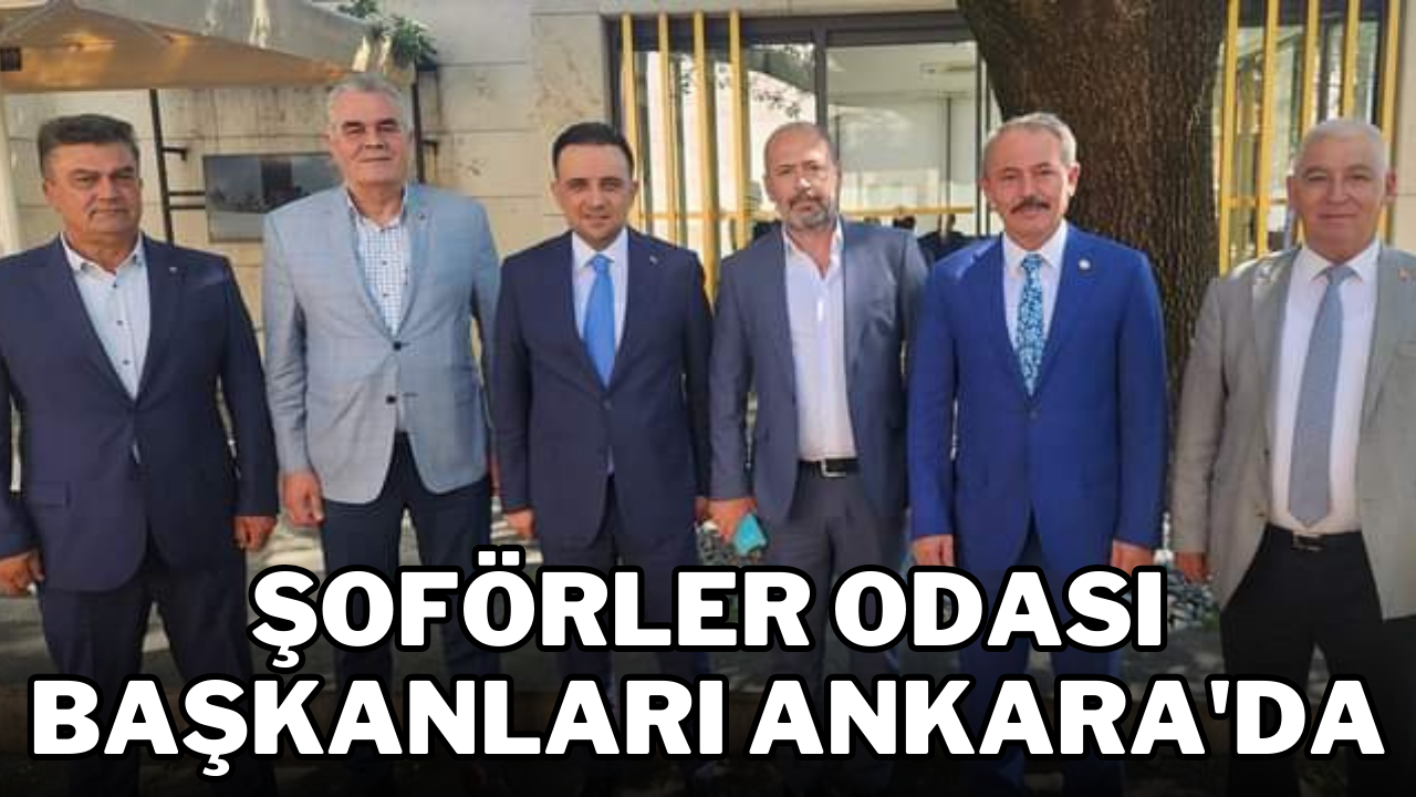 Şoförler Odası başkanları Ankara'da