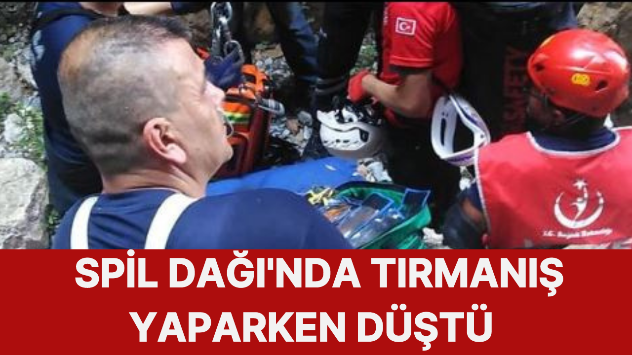 Spil Dağı'nda tırmanış yaparken düştü