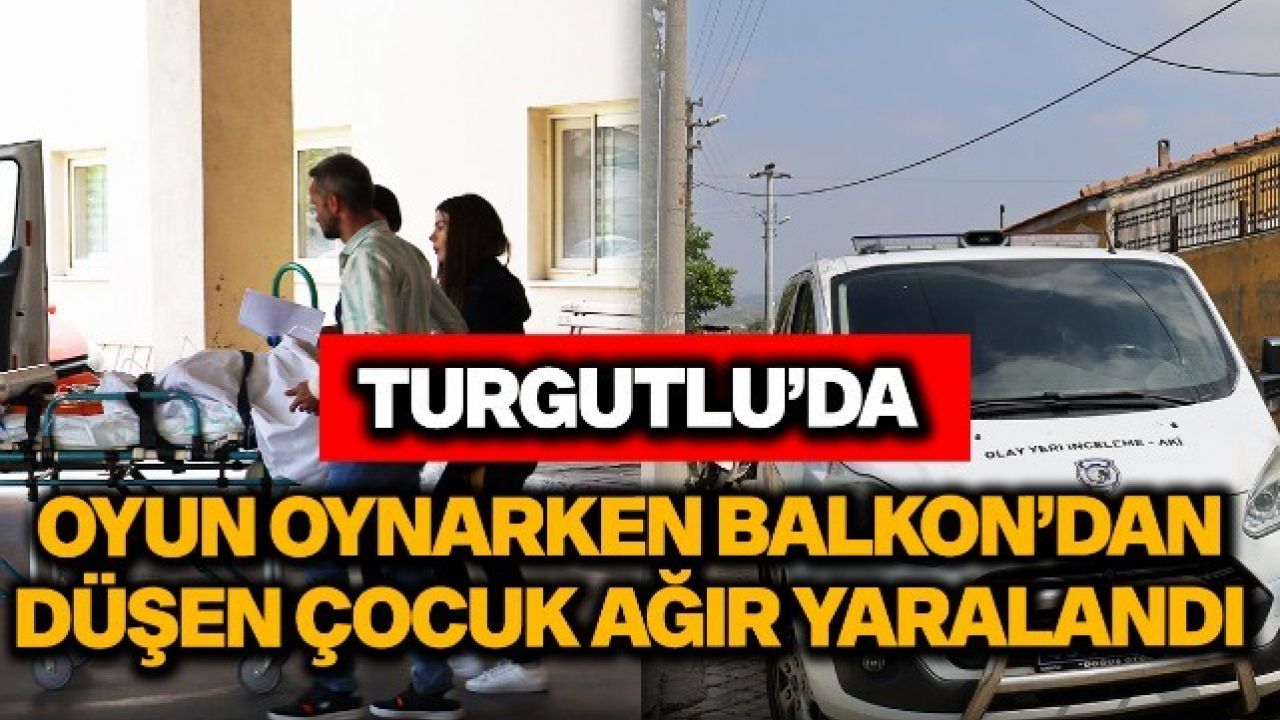 Turgutlu'da balkondan düşen çocuk ağır yaralandı