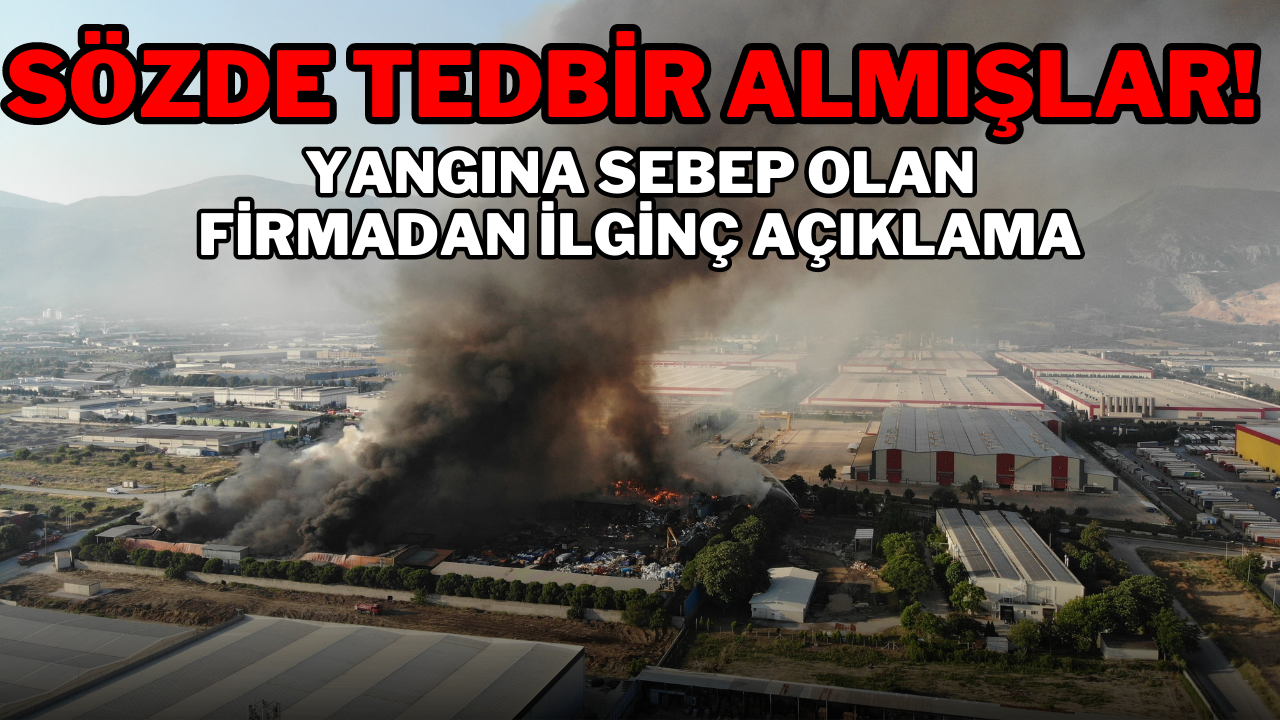 Yangına sebep olan firmadan ilginç açıklama: Sözde tedbir almışlar!