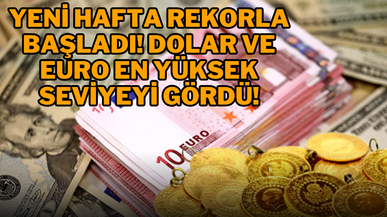 YENİ HAFTA REKORLA BAŞLADI! DOLAR VE EURO EN YÜKSEK SEVİYEYİ GÖRDÜ!