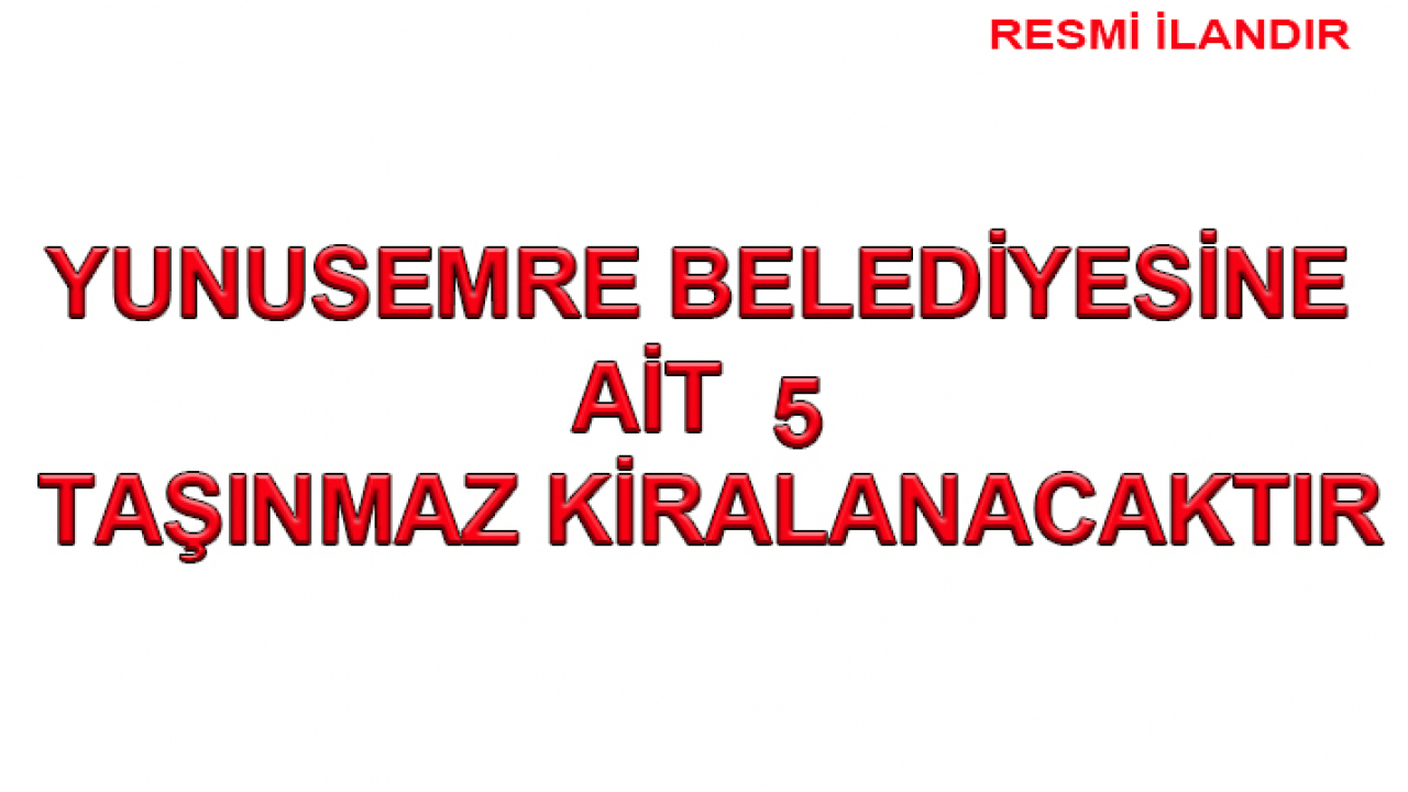 YUNUSEMRE BELEDİYE BAŞKANLIĞINDAN TAŞINMAZ KİRALAMA İLANI