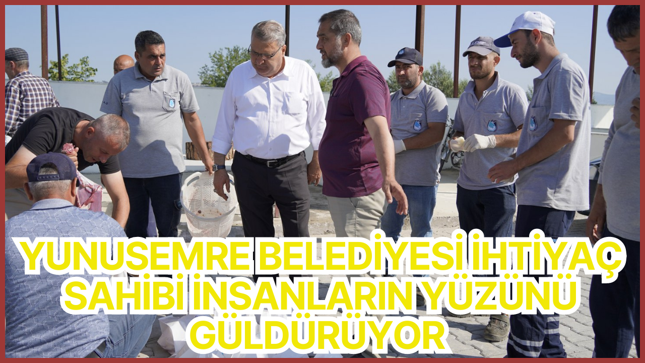 YUNUSEMRE BELEDİYESİ KURBAN BAYRAMINDA İHTİYAÇ SAHİBİ İNSANLARIN YÜZÜNÜ GÜLDÜRÜYOR 