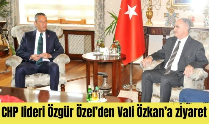 CHP lideri Özgür Özel’den Vali Özkan’a ziyaret 