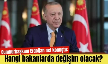 Cumhurbaşkanı Erdoğan net konuştu: Hangi bakanlarda değişim olacak?