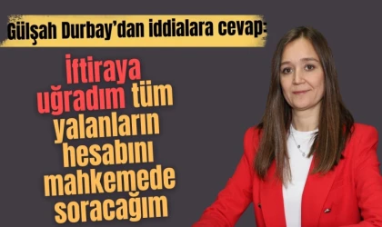 Gülşah Durbay’dan iddialara cevap:  İftiraya uğradım tüm yalanların hesabını mahkemede soracağım