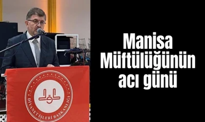 Manisa Müftülüğünün acı günü