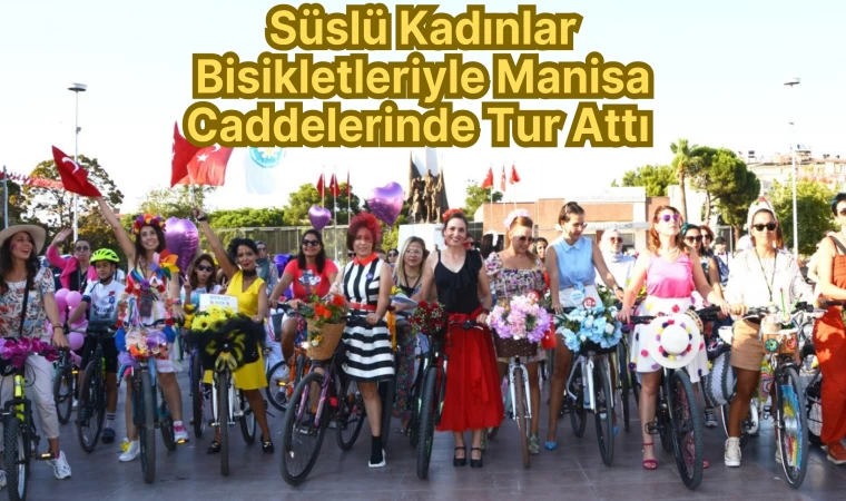 Süslü Kadınlar Bisikletleriyle Manisa Caddelerinde Tur Attı